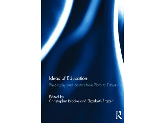 Ideas of Education: Philosophy and politics from Plato to Dewey