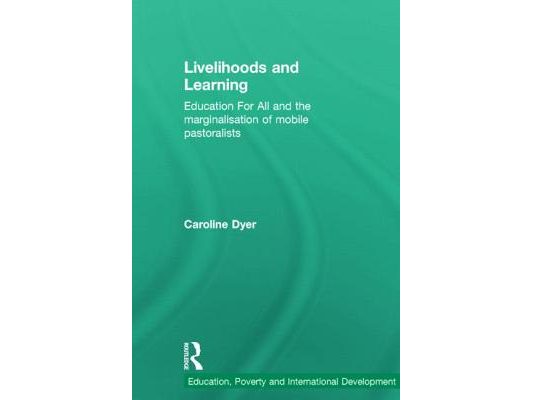 Livelihoods and Learning: Education for All and the Marginalisation of Mobile Pastoralists