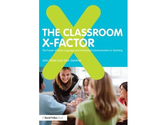 The Classroom X-Factor: The Power of Body Language and Non-verbal Communication in Teaching