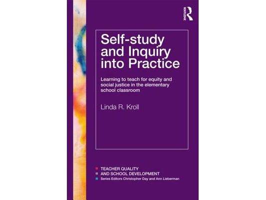 Self-study and Inquiry into Practice: Learning to teach for equity and social justice in the elementary school classroom