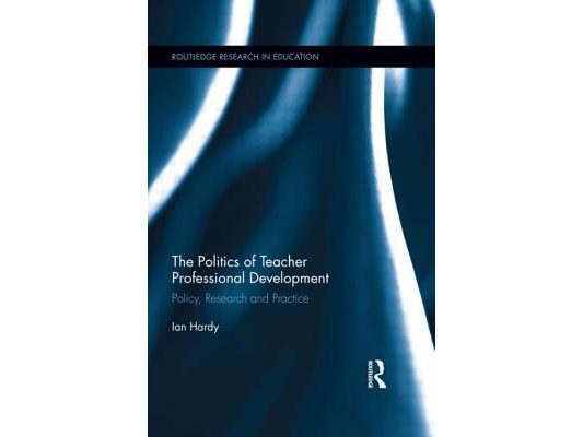The Politics of Teacher Professional Development: Policy, Research and Practice