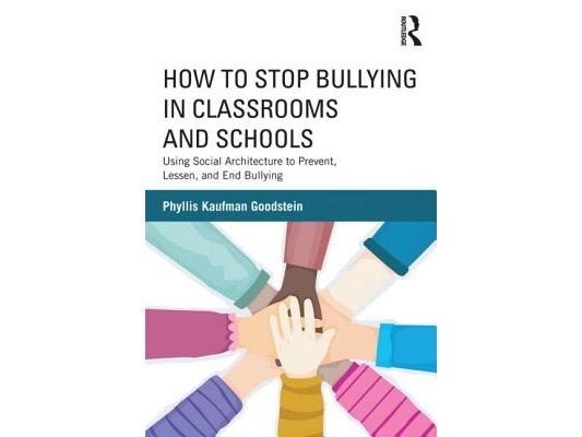 How to Stop Bullying in Classrooms and Schools: Using Social Architecture to Prevent, Lessen, and End Bullying