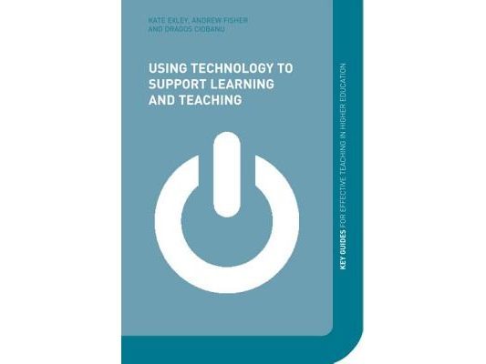 Using Technology to Support Learning and Teaching