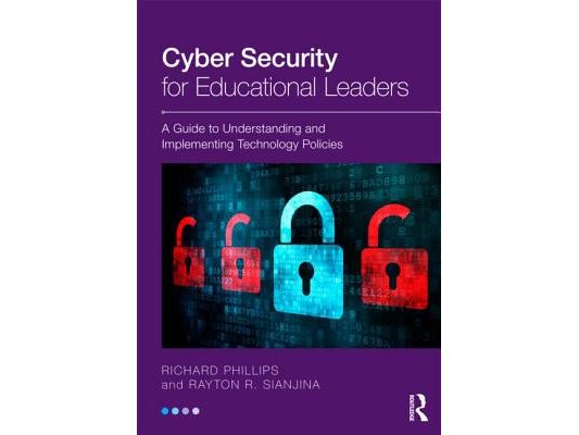 Cyber Security for Educational Leaders: A Guide to Understanding and Implementing Technology Policies