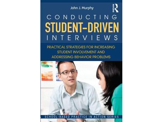 Conducting Student-Driven Interviews: Practical Strategies for Increasing Student Involvement and Addressing Behavior Problems