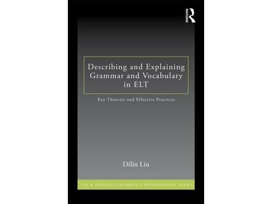 Describing and Explaining Grammar and Vocabulary in ELT: Key Theories and Effective Practices