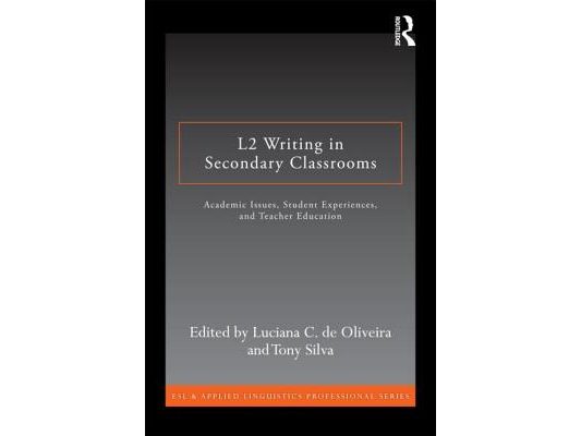 L2 Writing in Secondary Classrooms: Student Experiences, Academic Issues, and Teacher Education