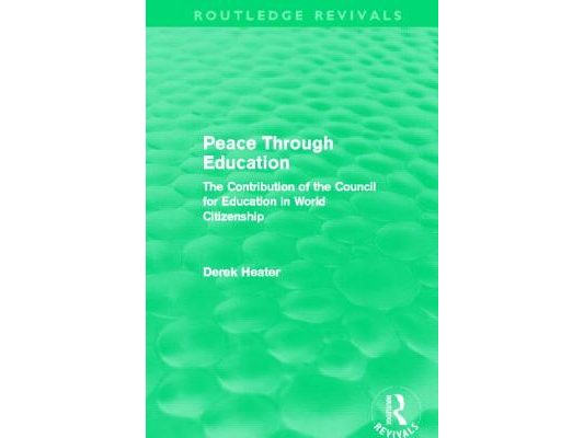 Peace Through Education (Routledge Revivals): The Contribution of the Council for Education in World Citizenship