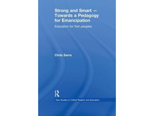 Strong and Smart - Towards a Pedagogy for Emancipation: Education for First Peoples