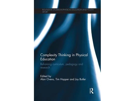 Complexity Thinking in Physical Education: Reframing Curriculum, Pedagogy and Research