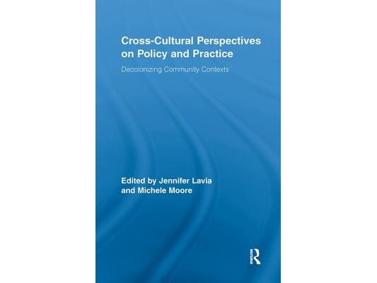 Cross-Cultural Perspectives on Policy and Practice: Decolonizing Community Contexts
