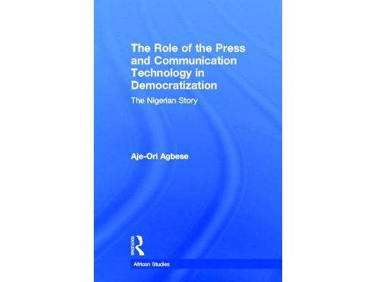 The Role of the Press and Communication Technology in Democratization: The Nigerian Story