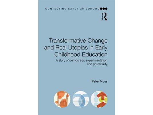 Transformative Change and Real Utopias in Early Childhood Education: A story of democracy, experimentation and potentiality