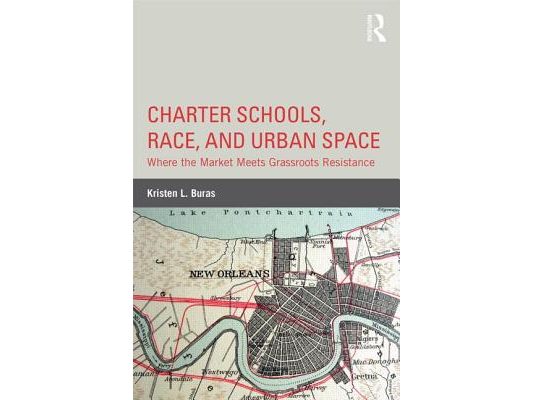 Charter Schools, Race, and Urban Space: Where the Market Meets Grassroots Resistance