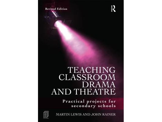 Teaching Classroom Drama and Theatre: Practical Projects for Secondary Schools