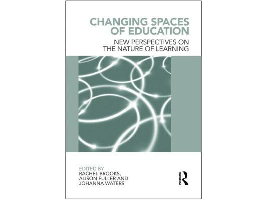 Changing Spaces of Education: New Perspectives on the Nature of Learning