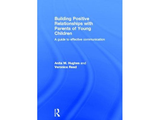 Building Positive Relationships with Parents of Young Children: A guide to effective communication