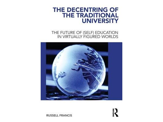 The Decentring of the Traditional University: The Future of (Self) Education in Virtually Figured Worlds