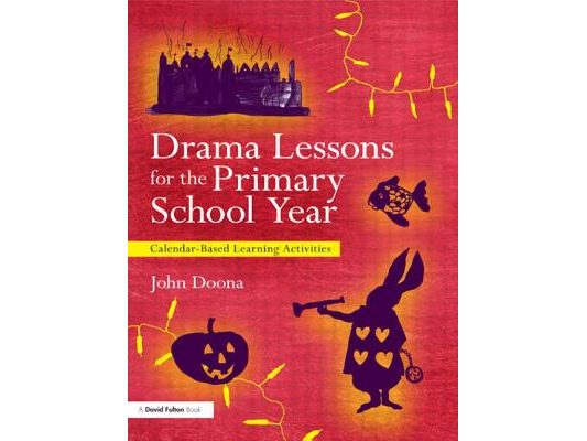 Drama Lessons for the Primary School Year: Calendar Based Learning Activities