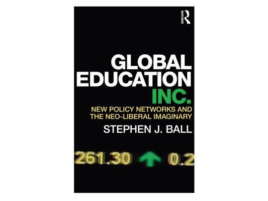 Global Education Inc.: New Policy Networks and the Neo-Liberal Imaginary