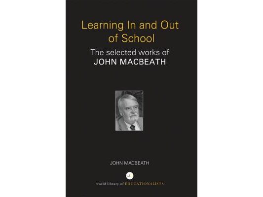 Learning In and Out of School: The selected works of John MacBeath