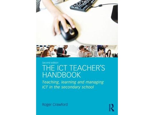 The ICT Teacher's Handbook: Teaching, learning and managing ICT in the secondary school