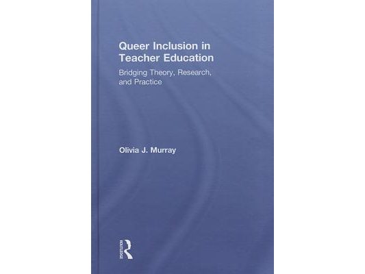 Queer Inclusion in Teacher Education: Bridging Theory, Research, and Practice