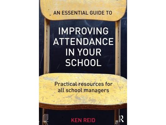 An Essential Guide to Improving Attendance in your School: Practical resources for all school managers
