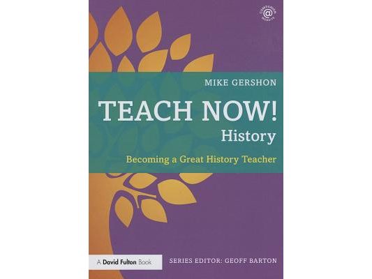 Teach Now! History: Becoming a Great History Teacher