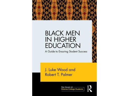 Black Men in Higher Education: A Guide to Ensuring Student Success