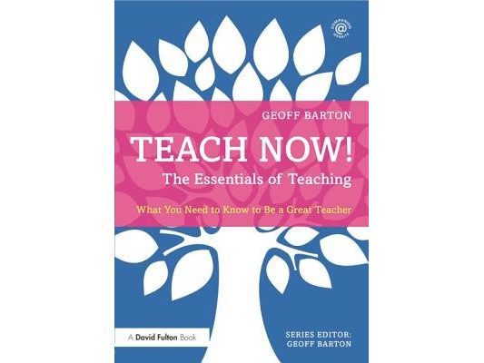 Teach Now! The Essentials of Teaching: What You Need to Know to Be a Great Teacher