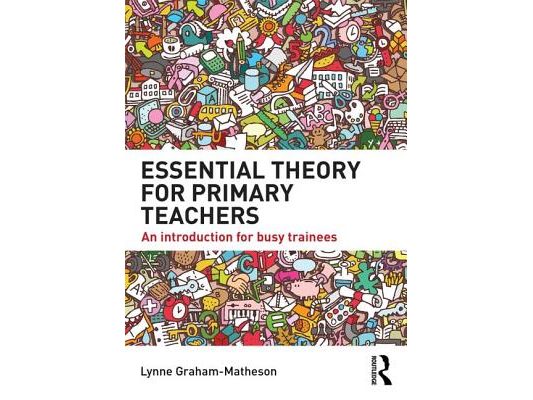 Essential Theory for Primary Teachers: An introduction for busy trainees