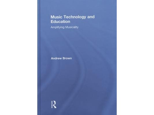 Music Technology and Education: Amplifying Musicality