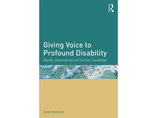 Giving Voice to Profound Disability: Dignity, dependence and human capabilities