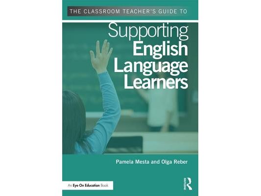 The Classroom Teacher's Guide to Supporting English Language Learners