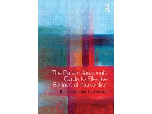 The Paraprofessional's Guide to Effective Behavioral Intervention