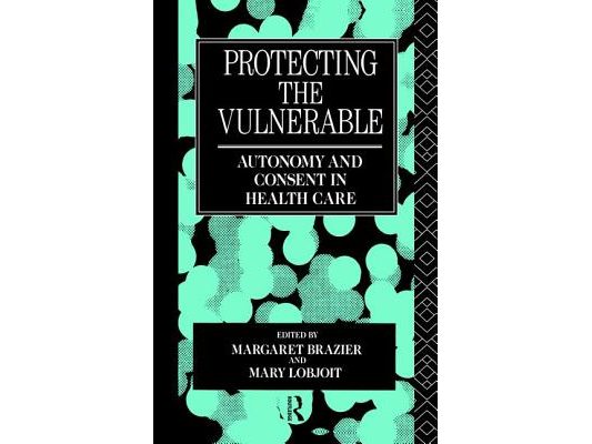 Protecting the Vulnerable: Autonomy and Consent in Health Care