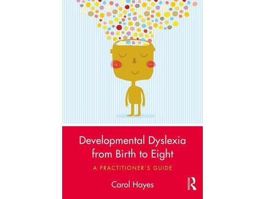 Developmental Dyslexia from Birth to Eight: A Practitioner's Guide