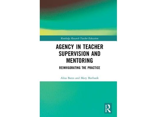Agency in Teacher Supervision and Mentoring: Reinvigorating the Practice