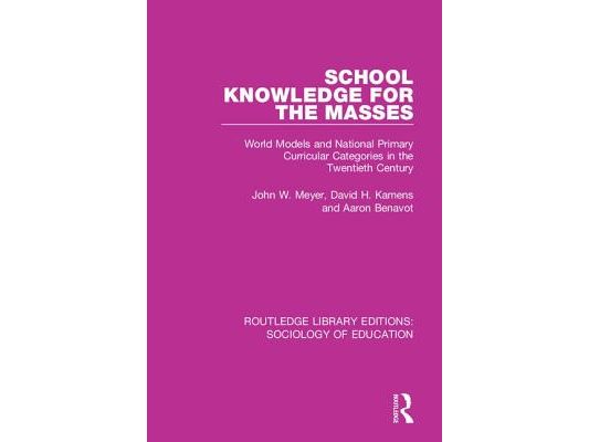 School Knowledge for the Masses: World Models and National Primary Curricular Categories in the Twentieth Century