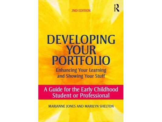 Developing Your Portfolio - Enhancing Your Learning and Showing Your Stuff: A Guide for the Early Childhood Student or Professional