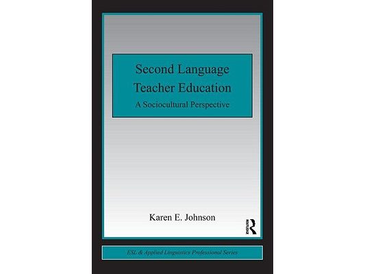 Second Language Teacher Education: A Sociocultural Perspective