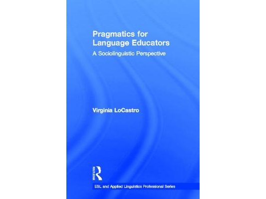 Pragmatics for Language Educators: A Sociolinguistic Perspective