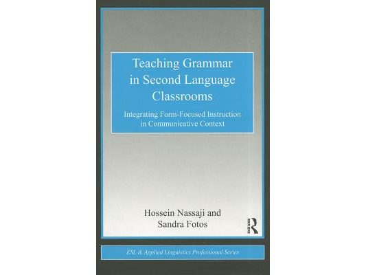 Teaching Grammar in Second Language Classrooms: Integrating Form-Focused Instruction in Communicative Context