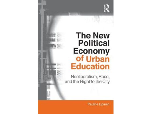 The New Political Economy of Urban Education: Neoliberalism, Race, and the Right to the City