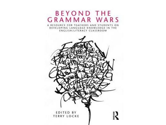 Beyond the Grammar Wars: A Resource for Teachers and Students on Developing Language Knowledge in the English/Literacy Classroom