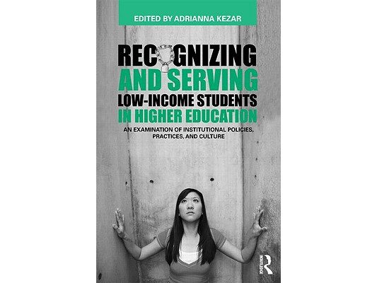Recognizing and Serving Low-Income Students in Higher Education: An Examination of Institutional Policies, Practices, and Culture