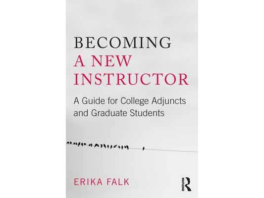 Becoming a New Instructor: A Guide for College Adjuncts and Graduate Students