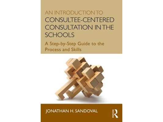 An Introduction to Consultee-Centered Consultation in the Schools: A Step-by-Step Guide to the Process and Skills