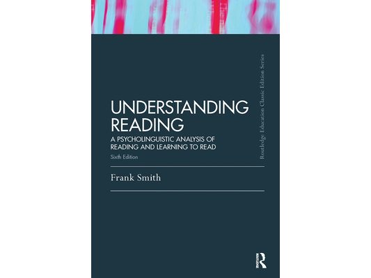 Understanding Reading: A Psycholinguistic Analysis of Reading and Learning to Read, Sixth Edition